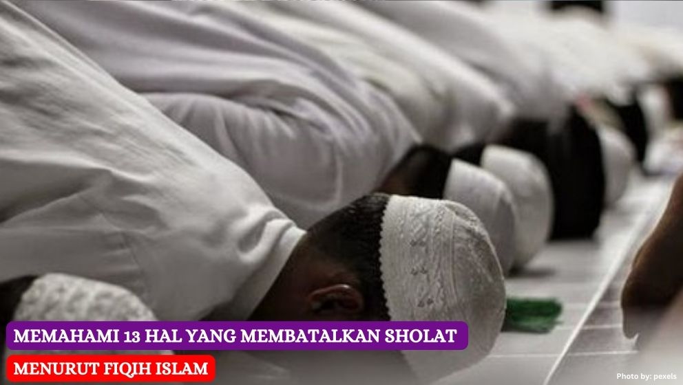 Memahami 13 Hal yang Membatalkan Sholat Menurut Fiqih Islam